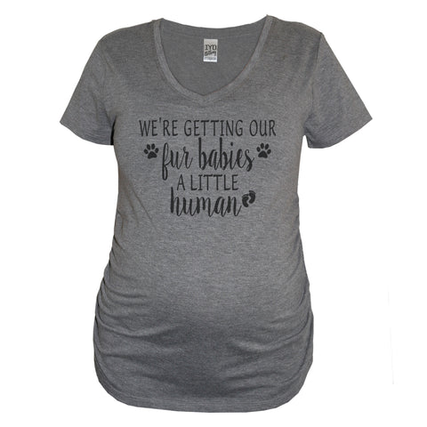 We're Getting Our Fur Babies A Human Maternity Shirt