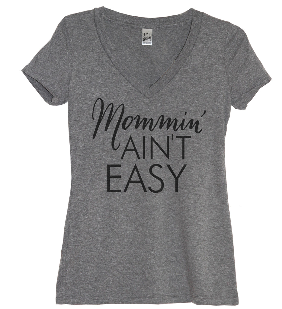Mommin Aint Easy V Neck Shirt - It's Your Day Clothing