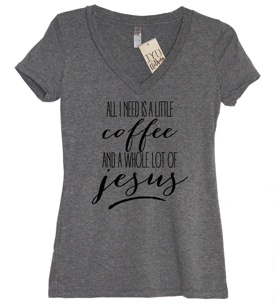 All I Need Is A Little Coffee And A Whole Lot Of Jesus V Neck - It's Your Day Clothing