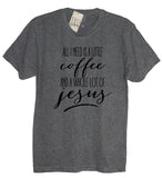 All I Need Is A Little Coffee And A Whole Lot Of Jesus Shirt - It's Your Day Clothing