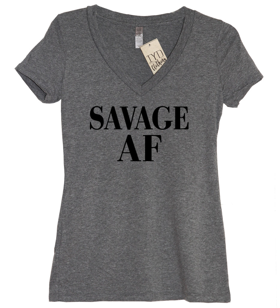 Savage AF (As F--k) V Neck Shirt - It's Your Day Clothing