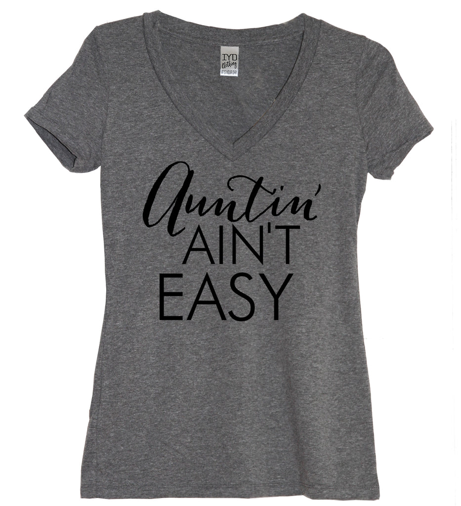 Auntin' Ain't Easy V Neck Shirt - It's Your Day Clothing