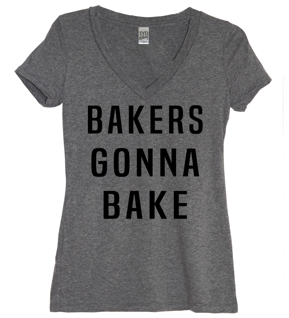 Bakers Gonna Bake V Neck Shirt - It's Your Day Clothing