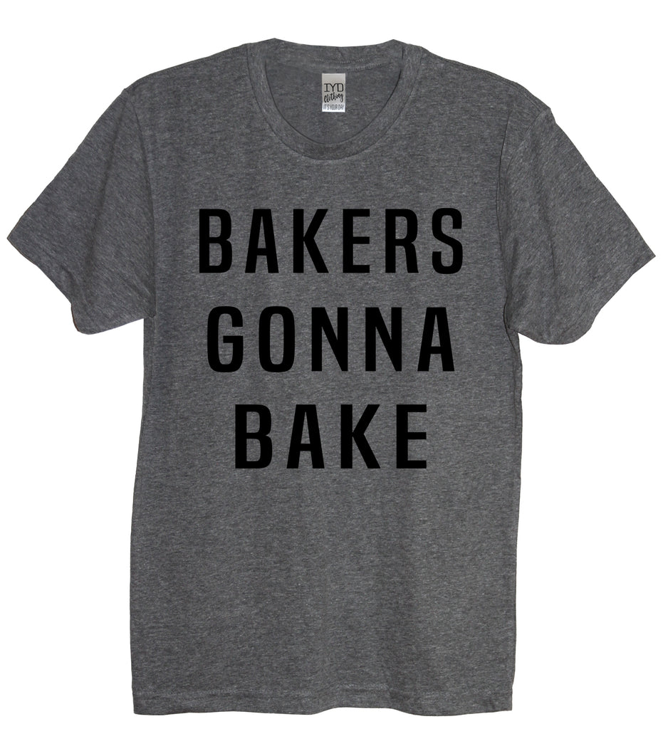 Bakers Gonna Bake Crew Neck Shirt - It's Your Day Clothing