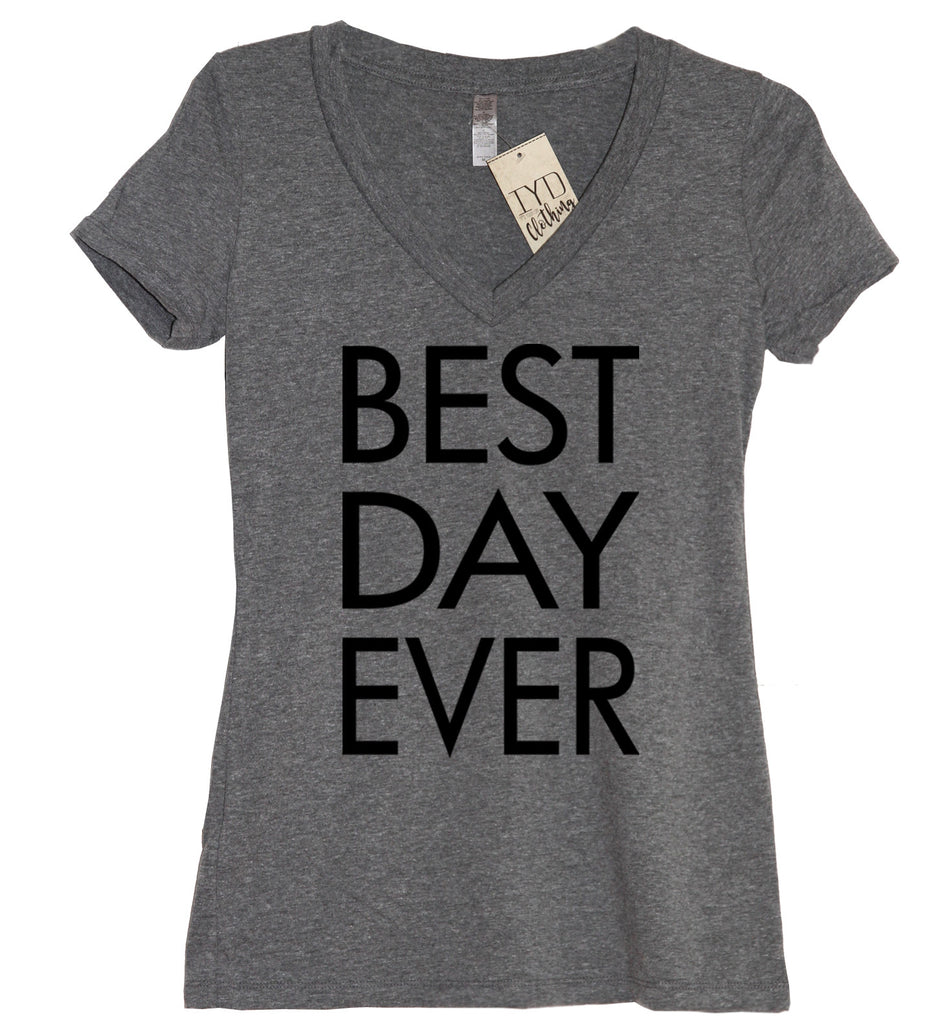 Best Day Ever V Neck Shirt - It's Your Day Clothing
