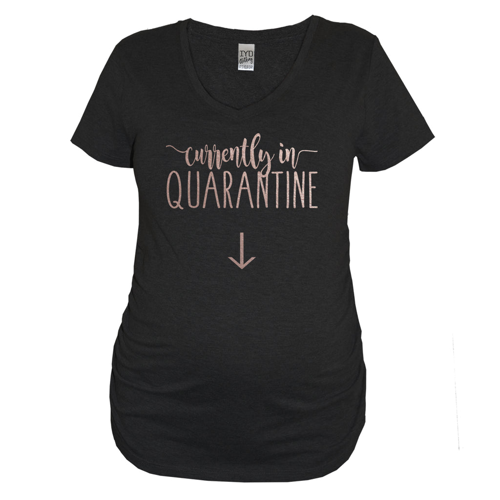 Black Currently In Quarantine Maternity Shirt With Rose Gold Print - It's Your Day Clothing
