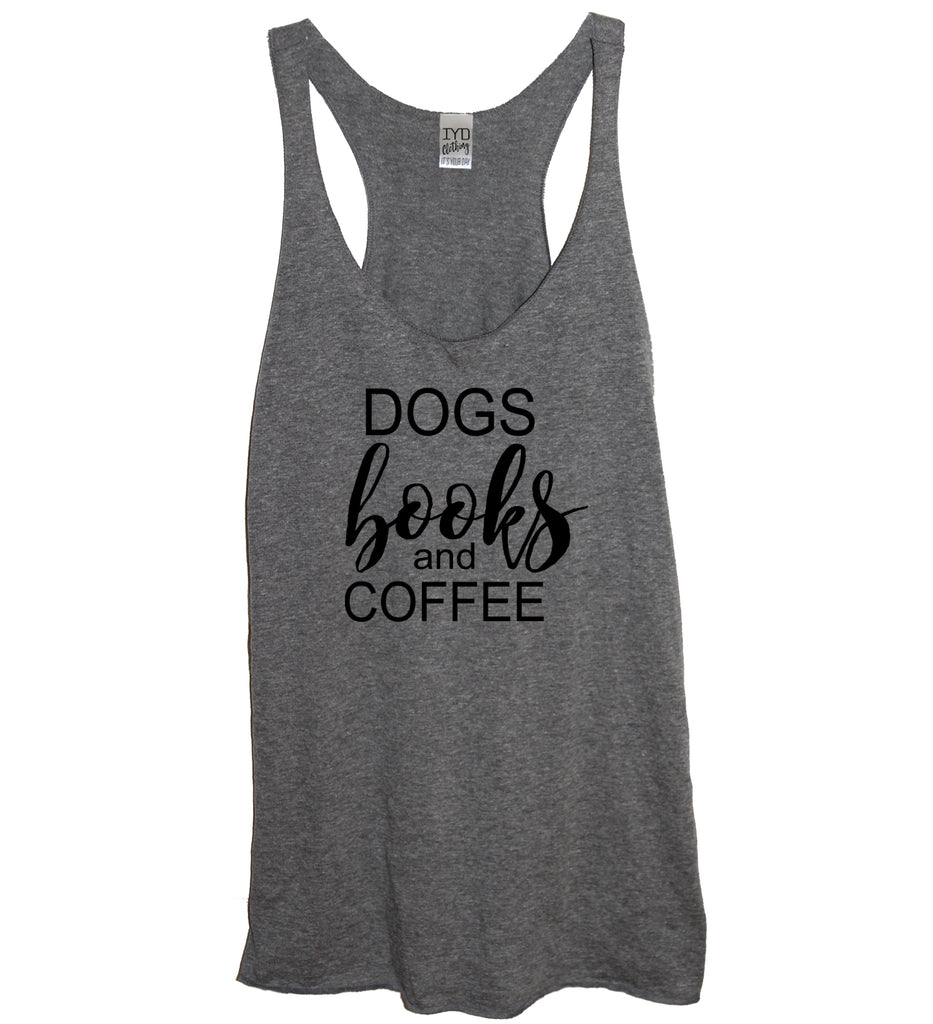 Dogs Books and Coffee Tank - It's Your Day Clothing