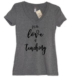 For The Love Of Teaching V Neck Shirt - It's Your Day Clothing