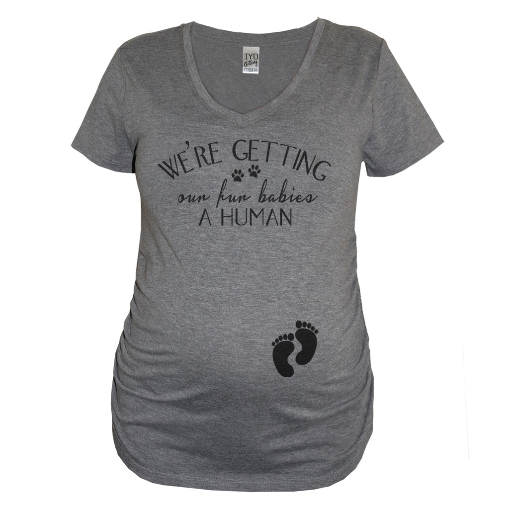 Heather Gray "We're Getting Our Fur Babies A Human" Maternity V Neck Shirt - It's Your Day Clothing