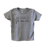 The Future Is Female Toddler Crew Neck Shirt - It's Your Day Clothing
