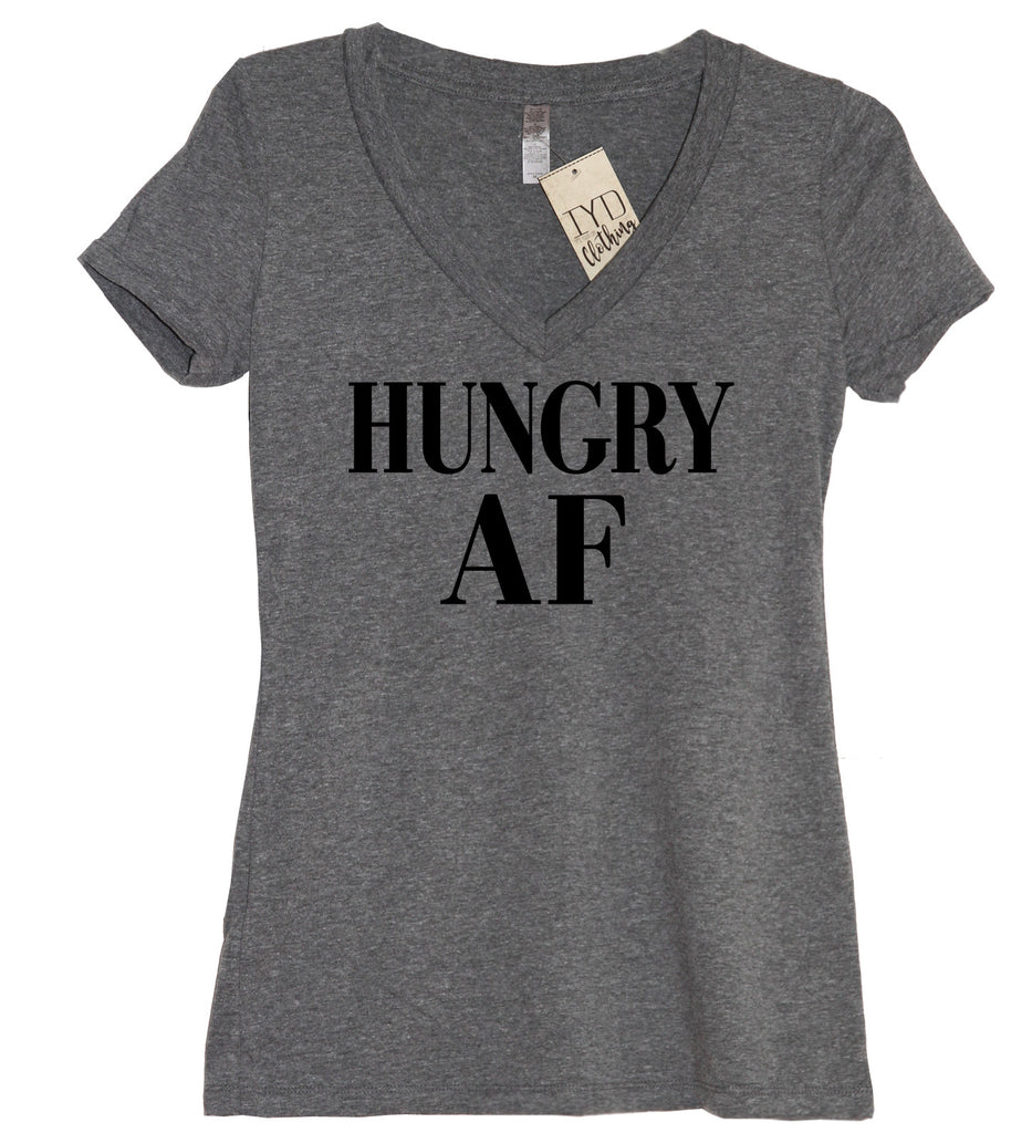 Hungry AF (AS F--K) V Neck Shirt - It's Your Day Clothing