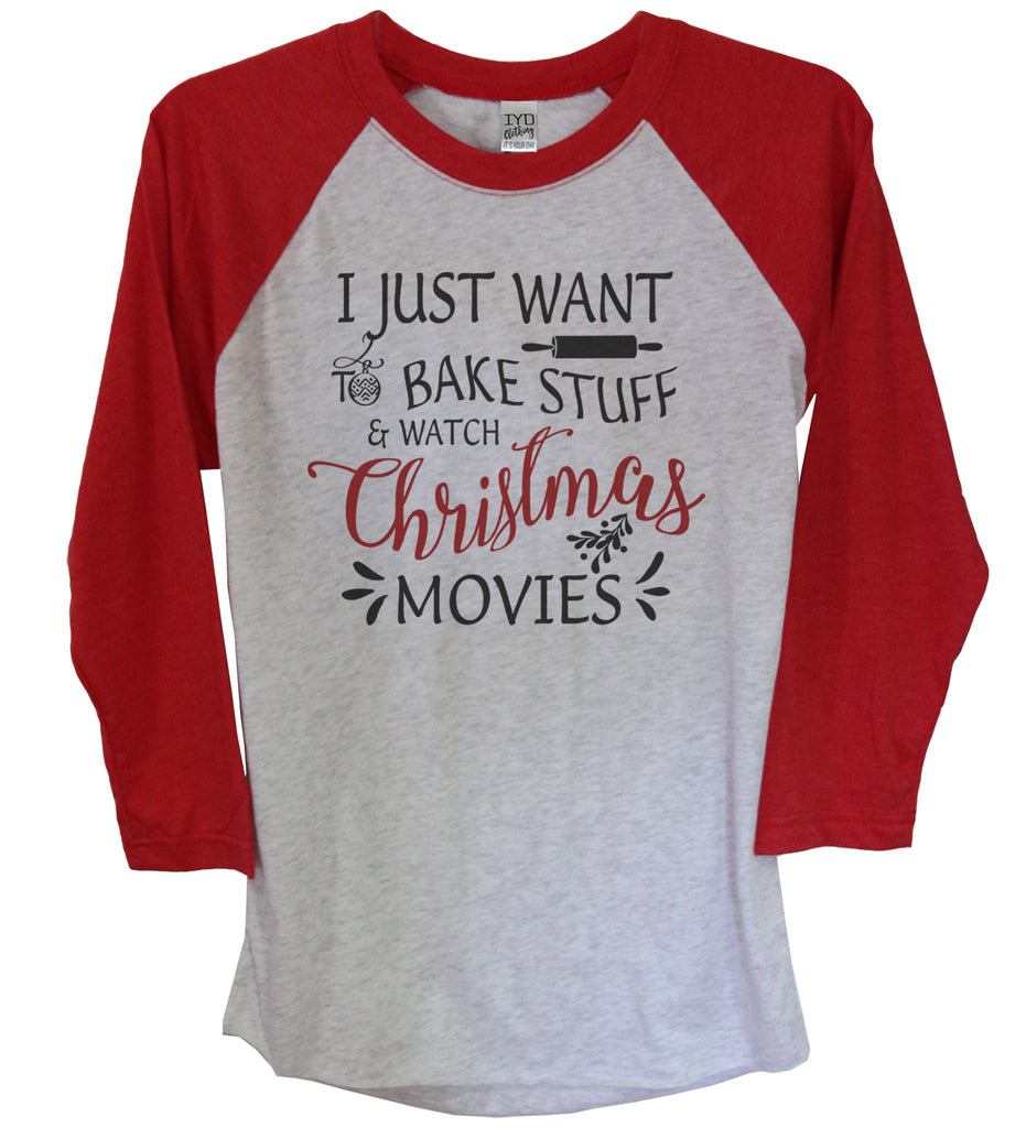 I Just Want To Bake Stuff And Watch Christmas Movies Raglan Shirt, 3/4 Red Sleeve Raglan, Christmas Movie Shirt, Christmas Baking Shirt - It's Your Day Clothing