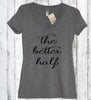 The Better Half V Neck Shirt - It's Your Day Clothing