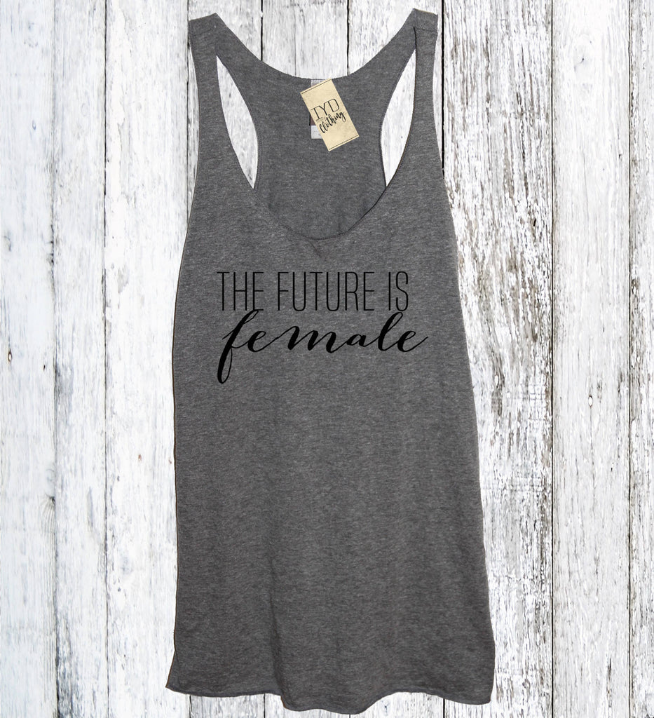The Future Is Female Tank - It's Your Day Clothing