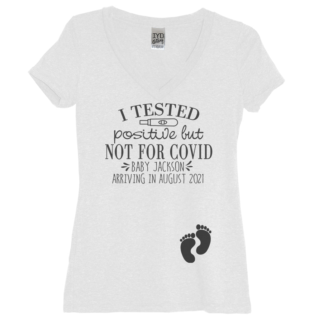 I Tested Positive But Not For Covid Baby Name And Birth Month White V Neck Shirt - It's Your Day Clothing