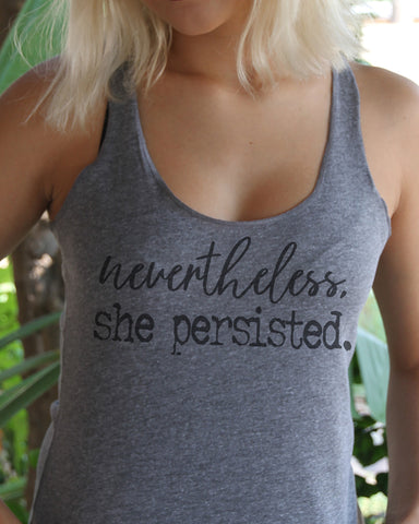 Nevertheless She Persisted Tank - It's Your Day Clothing