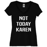 Not Today Karen Black V Neck Shirt - It's Your Day Clothing
