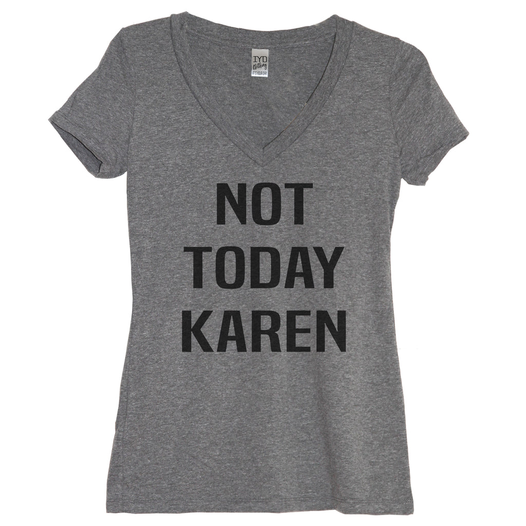 Not Today Karen Heather Gray V Neck Shirt - It's Your Day Clothing