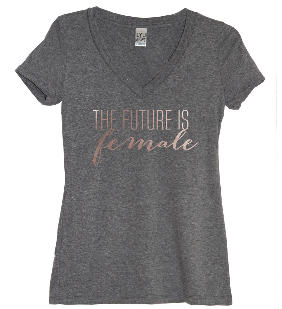 Rose Gold The Future Is Female V Neck Shirt - It's Your Day Clothing