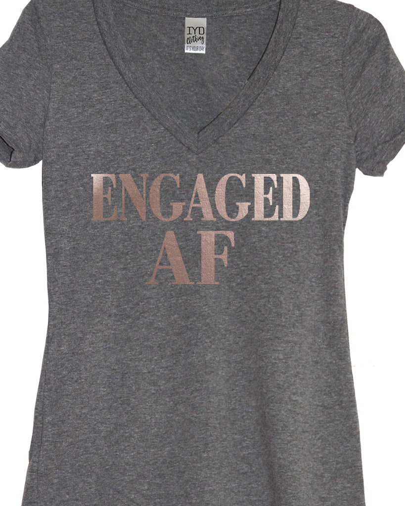 Rose Gold Engaged AF (As F--k) V Neck Shirt - It's Your Day Clothing