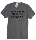 Be Nice To Me My Wife Is Pregnant Shirt - It's Your Day Clothing