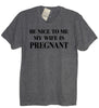 Be Nice To Me My Wife Is Pregnant Shirt - It's Your Day Clothing