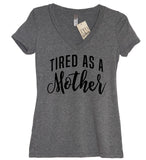 Tired As A Mother V Neck Shirt - It's Your Day Clothing