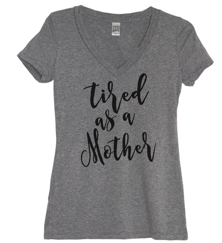 Tired As A Mother V Neck Shirt