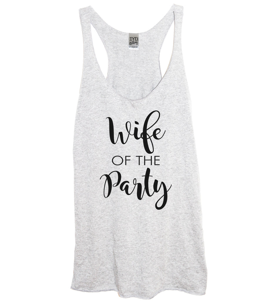 Wife Of The Party or The Party Tank - It's Your Day Clothing